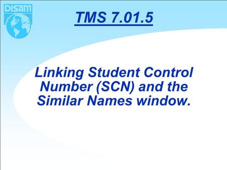 Linking Student Control Number (SCN) and the Similar Names window. TMS 7.01.5.