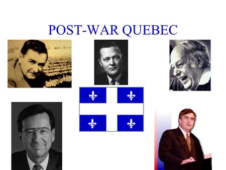 POST-WAR QUEBEC. Theme:Old versus New POST-WAR QUEBEC Theme:Old versus New La Survivance.