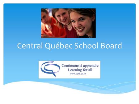 Central Québec School Board. Nearly 150 years of history with the English-speaking community of Québec! Central Québec School Board.