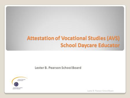 Attestation of Vocational Studies (AVS) School Daycare Educator Lester B. Pearson School Board.