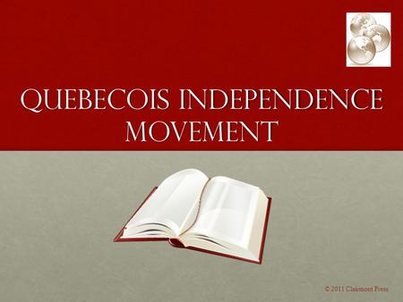 Quebecois Independence Movement © 2011 Clairmont Press.