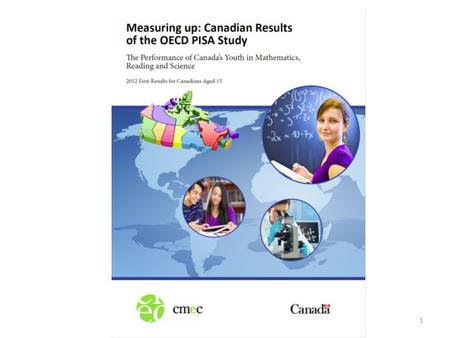 1. Canadian Results PISA 2012 2 PISA 2012 by the numbers 3.