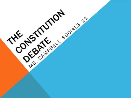 THE CONSTITUTION DEBATE MS. CAMPBELL SOCIALS 11. THE CONSTITUTION DEBATE By 1984 Canadians outside Quebec felt the issues of the Constitution had been.