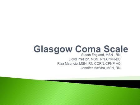 Susan England, MSN, RN Lloyd Preston, MSN, RN APRN-BC Riza Mauricio, MSN, RN,CCRN, CPNP-AC Jennifer McWha, MSN, RN.