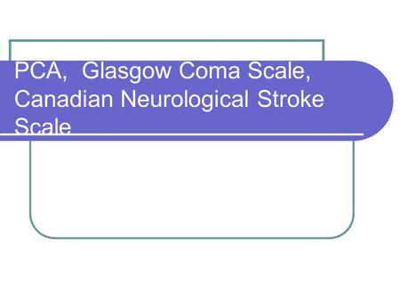 PCA, Glasgow Coma Scale, Canadian Neurological Stroke Scale