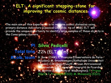 PI Total time #CoIs, team Silvia Pedicelli 22h (ELT 42m) G. Bono (OAR); P. Francois (Observatoire de Paris- Meudon); M. Groenewegen (Katholieke Universiteit.