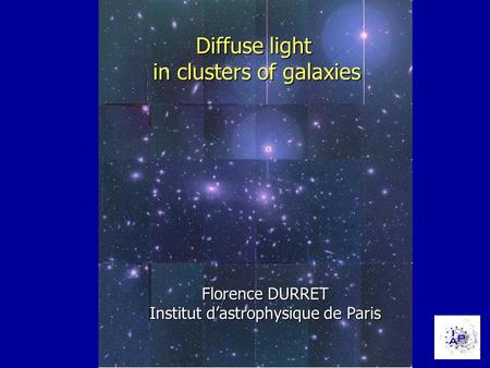 1 Diffuse light in clusters of galaxies Florence DURRET Institut d’astrophysique de Paris.