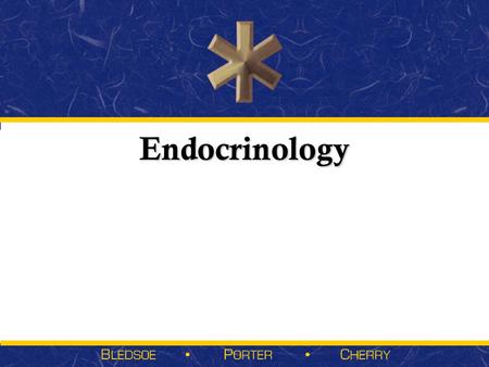 Endocrinology. Sections  Anatomy and Physiology  Endocrine Disorders and Emergencies  Anatomy and Physiology  Endocrine Disorders and Emergencies.