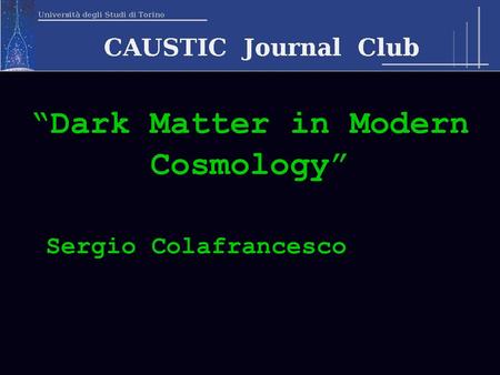 “Dark Matter in Modern Cosmology” Sergio Colafrancesco.