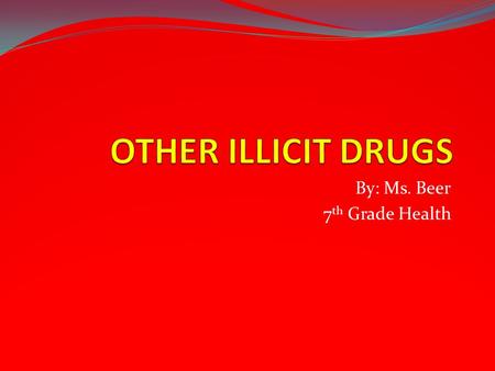 By: Ms. Beer 7 th Grade Health. Any chemical or substance, other than food, that changes the way the body works and/or that alters normal body functioning.