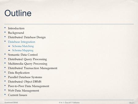 Distributed DBMS© M. T. Özsu & P. Valduriez Ch.4/1 Outline Introduction Background Distributed Database Design Database Integration ➡ Schema Matching ➡