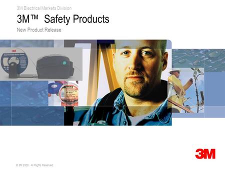 3M Electrical Markets Division © 3M 2009. All Rights Reserved. 3M™ Safety Products New Product Release.