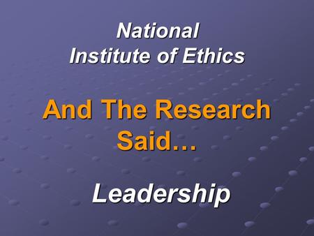 National Institute of Ethics And The Research Said… Leadership.