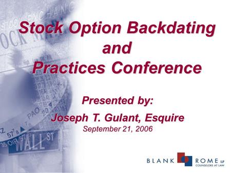 Stock Option Backdating and Practices Conference Presented by: Joseph T. Gulant, Esquire September 21, 2006.