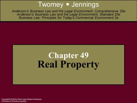 Copyright © 2008 by West Legal Studies in Business A Division of Thomson Learning Chapter 49 Real Property Twomey Jennings Anderson’s Business Law and.