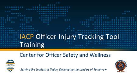 IACP Officer Injury Tracking Tool Training Center for Officer Safety and Wellness.