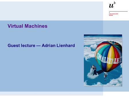 Virtual Machines Guest lecture — Adrian Lienhard.