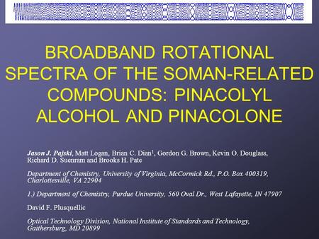 Jason J. Pajski, Matt Logan, Brian C. Dian 1, Gordon G. Brown, Kevin O. Douglass, Richard D. Suenram and Brooks H. Pate Department of Chemistry, University.