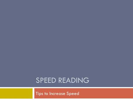 SPEED READING Tips to Increase Speed. Today’s Agenda  Clear up vocab confusion  Fire drill safety procedures  Quick getting to know you activity 