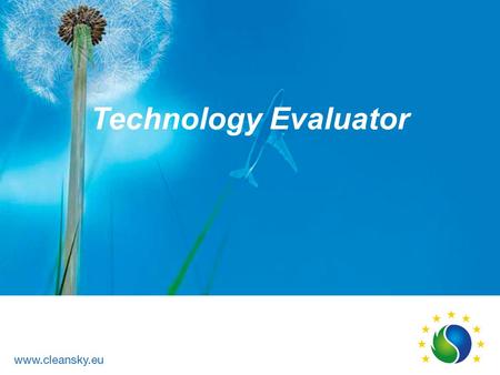 Technology Evaluator. Clean Sky background: The ACARE Vision 2020 October 2002 SRA-1 June 2000: Vision 2020 February 2008 Take-Off October 2004 SRA-2.