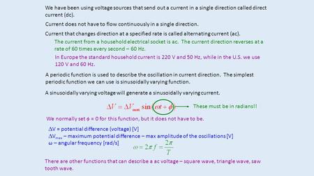 We have been using voltage sources that send out a current in a single direction called direct current (dc). Current does not have to flow continuously.