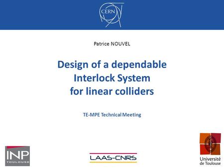 Design of a dependable Interlock System for linear colliders TE-MPE Technical Meeting 1 Patrice NOUVEL.