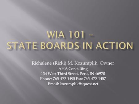 Richalene (Ricki) M. Kozumplik, Owner AHA Consulting 134 West Third Street, Peru, IN 46970 Phone: 765-472-1495 Fax: 765-472-1457