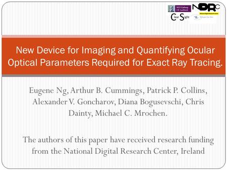 Eugene Ng, Arthur B. Cummings, Patrick P. Collins, Alexander V. Goncharov, Diana Bogusevschi, Chris Dainty, Michael C. Mrochen. The authors of this paper.