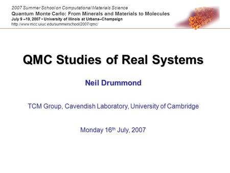 QMC Studies of Real Systems Neil Drummond 2007 Summer School on Computational Materials Science Quantum Monte Carlo: From Minerals and Materials to Molecules.