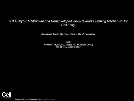 3.3 Å Cryo-EM Structure of a Nonenveloped Virus Reveals a Priming Mechanism for Cell Entry Xing Zhang, Lei Jin, Qin Fang, Wong H. Hui, Z. Hong Zhou Cell.