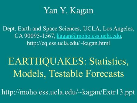 Yan Y. Kagan Dept. Earth and Space Sciences, UCLA, Los Angeles, CA 90095-1567,