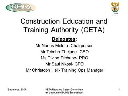 September 2006SETA Report to Select Committee on Labour and Public Enterprises 1 Labour Delegates: Mr Narius Moloto- Chairperson Mr Teboho Thejane- CEO.