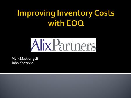 Mark Mastrangeli John Knezevic.  Problem Overview  Data Description & Data Sample  Assumptions(carrying, holding costs)  Pareto Analysis (ABC Classification)