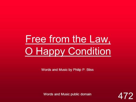 Free from the Law, O Happy Condition