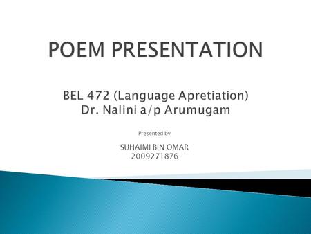 Presented by SUHAIMI BIN OMAR 2009271876. A boy and his dad on a fishing – trip There is a glorious fellowship! Father and son and the open sky And the.