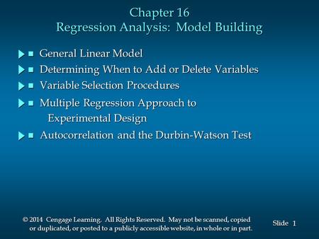 1 1 Slide © 2014 Cengage Learning. All Rights Reserved. May not be scanned, copied or duplicated, or posted to a publicly accessible website, in whole.