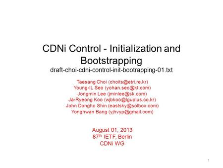 CDNi Control - Initialization and Bootstrapping draft-choi-cdni-control-init-bootrapping-01.txt Taesang Choi Young-IL Seo