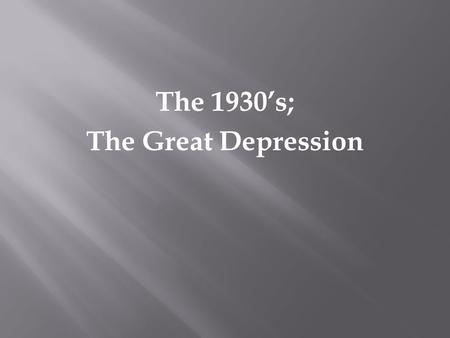 The 1930’s; The Great Depression. A. President Hoover : “Good times will continue!” B. Unions began to decline II. People were getting rich by investing.