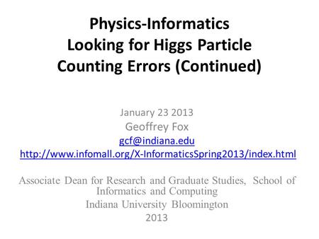 Physics-Informatics Looking for Higgs Particle Counting Errors (Continued) January 23 2013 Geoffrey Fox