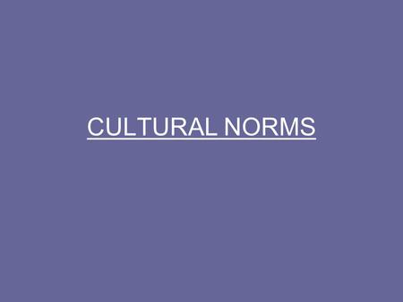 CULTURAL NORMS.