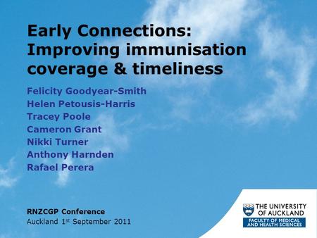 Early Connections: Improving immunisation coverage & timeliness Felicity Goodyear-Smith Helen Petousis-Harris Tracey Poole Cameron Grant Nikki Turner Anthony.