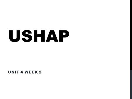 USHAP UNIT 4 WEEK 2. REMINDERS FOR THE WEEK 1.Fluency Fact Quiz Monday 2.Notebook Check Tuesday 3.Presidential Debate Block Day 4.Essay Outline #2 Friday.