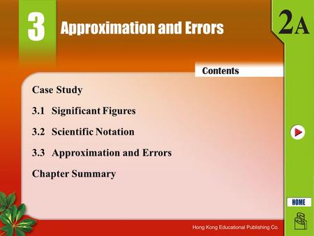 Approximation and Errors 3 3.1Significant Figures 3.2Scientific Notation 3.3Approximation and Errors Case Study Chapter Summary.