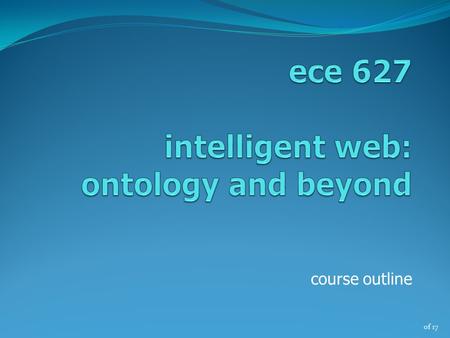 Of 17 course outline. of 17 marek reformat ecerf building, w6-023 780.492.2848  2ece 627, winter'13.