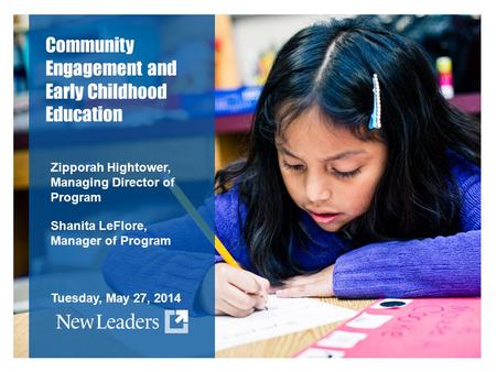 Community Engagement and Early Childhood Education Zipporah Hightower, Managing Director of Program Shanita LeFlore, Manager of Program Tuesday, May 27,