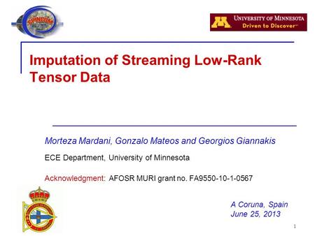 1 Morteza Mardani, Gonzalo Mateos and Georgios Giannakis ECE Department, University of Minnesota Acknowledgment: AFOSR MURI grant no. FA9550-10-1-0567.