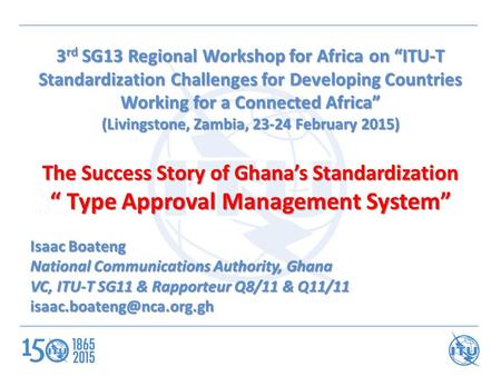 3 rd SG13 Regional Workshop for Africa on “ITU-T Standardization Challenges for Developing Countries Working for a Connected Africa” (Livingstone, Zambia,