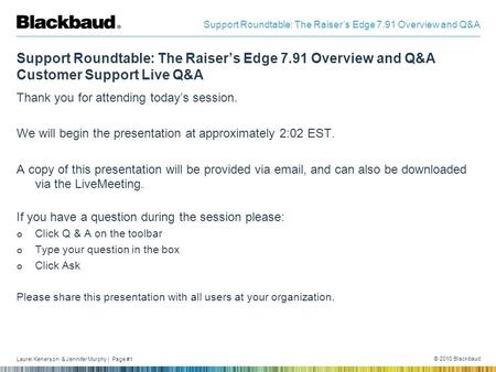 Laurel Kenerson & Jennifer Murphy | Page #1 © 2010 Blackbaud Support Roundtable: The Raiser’s Edge 7.91 Overview and Q&A Support Roundtable: The Raiser’s.