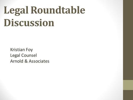 Legal Roundtable Discussion Kristian Foy Legal Counsel Arnold & Associates.