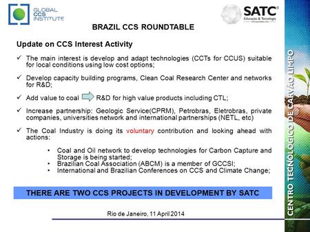 Brazil CCS Roundtable Rio de Janeiro, 11 April 2014 Brazil CCS Roundtable Rio de Janeiro, 11 April 2014 Brazil CCS Roundtable Rio de Janeiro, 11 April.